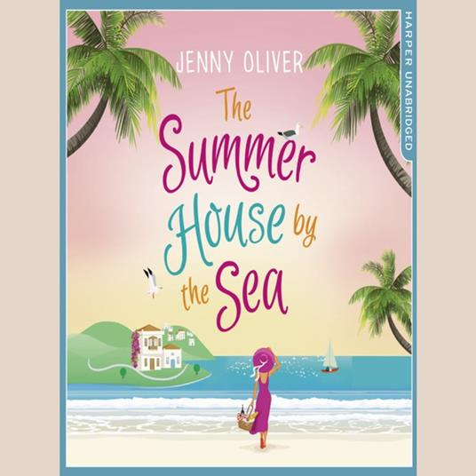 The Summerhouse by the Sea: The bestselling, perfect, feel-good summer beach read from one of the best writers of contemporary women’s fiction.