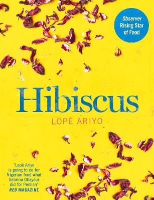 Hibiscus: Discover Fresh Flavours from West Africa with the Observer Rising Star of Food 2017 - Lopè Ariyo - cover