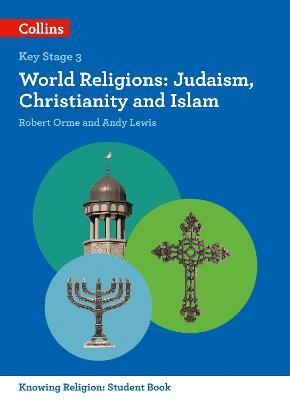 World Religions: Judaism, Christianity and Islam - Andy Lewis,Robert Orme - cover