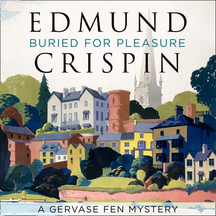 Buried for Pleasure: The intriguing, suspenseful, gripping, dark, humorous and cosy cozy classic detective fiction novel adored by Golden Age crime and modern mystery fans alike (A Gervase Fen Mystery)