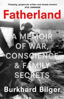 Fatherland: A Memoir of War, Conscience and Family Secrets - Burkhard Bilger - cover