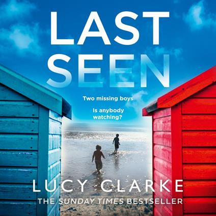 Last Seen: The gripping psychological thriller, full of secrets and twists, from the Sunday Times bestselling author