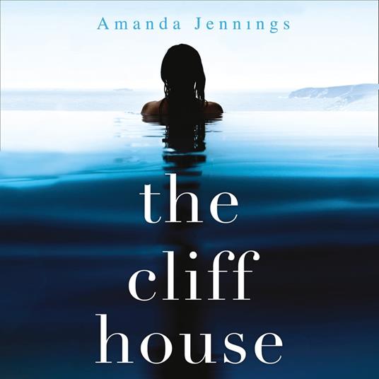 The Cliff House: An emotional family drama from Amanda Jennings packed with suspense and secrets, for fans of dazzling literary thrillers