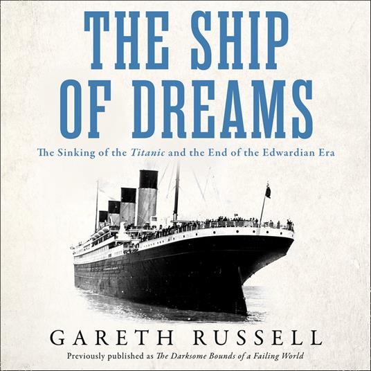 The Ship of Dreams: The Sinking of the “Titanic” and the End of the Edwardian Era