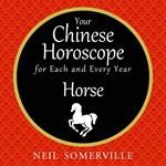 Your Chinese Horoscope for Each and Every Year - Horse