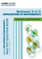 National 3/4/5 Applications of Maths: Practise and Learn Cfe Topics - Craig Lowther,Mike Smith,Leckie - cover