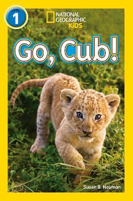 Go, Cub!: Level 1 - Susan B. Neuman,National Geographic Kids - cover