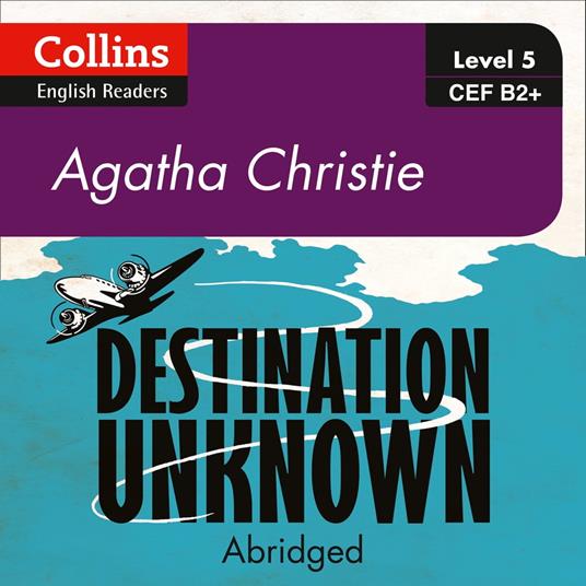 Destination Unknown: B2+ (Collins Agatha Christie ELT Readers)