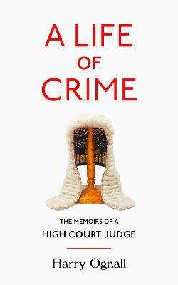 A Life of Crime: The Memoirs of a High Court Judge - Harry Ognall - cover