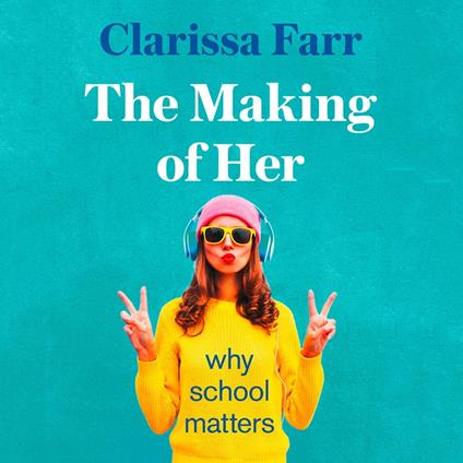 The Making of Her: Why School Matters