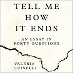 Tell Me How it Ends: An Essay in Forty Questions