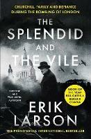 The Splendid and the Vile: Churchill, Family and Defiance During the Bombing of London - Erik Larson - cover