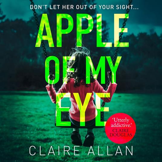 Apple of My Eye: The gripping psychological thriller from the USA Today bestseller