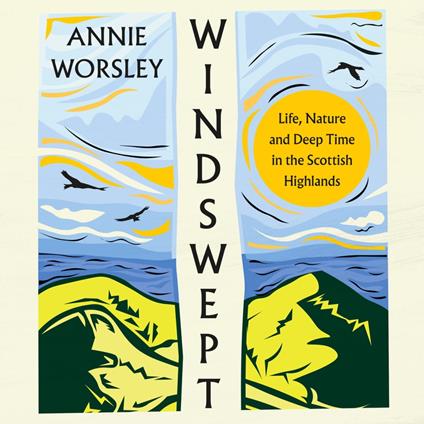 Windswept: Life, Nature and Deep Time in the Scottish Highlands