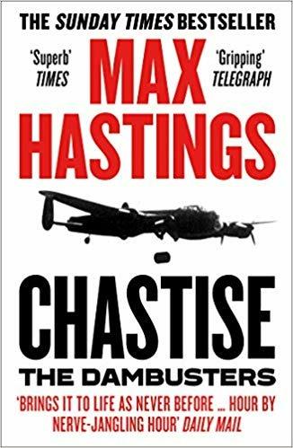 Chastise: The Dambusters - Max Hastings - cover