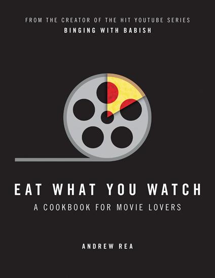 Eat What You Watch: A Cookbook for Movie Lovers