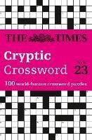 The Times Cryptic Crossword Book 23: 100 World-Famous Crossword Puzzles - The Times Mind Games,Richard Rogan - cover