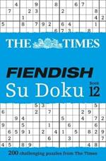 The Times Fiendish Su Doku Book 12: 200 Challenging Puzzles from the Times