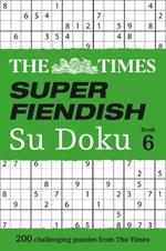 The Times Super Fiendish Su Doku Book 6: 200 Challenging Puzzles from the Times