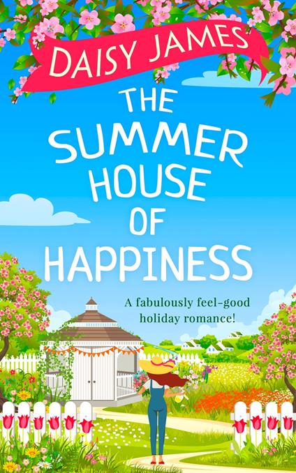 The Summer House of Happiness: A delightfully feel-good romantic comedy perfect for holiday!