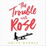 The Trouble with Rose: The most uplifting and funny novel you’ll read this year