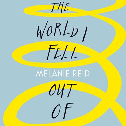 The World I Fell Out Of: The Inspiring Sunday Times Bestseller