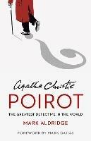 Agatha Christie’s Poirot: The Greatest Detective in the World - Mark Aldridge - cover