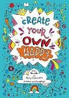 Create your own happy: Activities to Boost Children’s Happiness and Emotional Resilience - Penny Alexander,Becky Goddard-Hill - cover