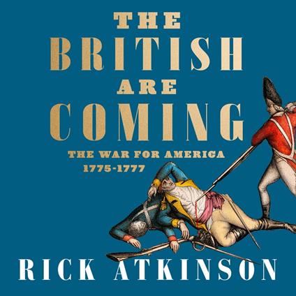 The British Are Coming: The War for America, Lexington to Princeton, 1775-1777