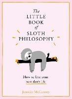 The Little Book of Sloth Philosophy - Jennifer McCartney - cover
