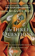 The Three Questions: How to Discover and Master the Power Within You