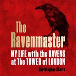 The Ravenmaster: My Life with the Ravens at the Tower of London