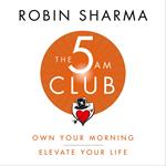 The 5 AM Club: Own Your Morning. Elevate Your Life.