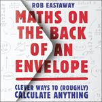 Maths on the Back of an Envelope: Clever ways to (roughly) calculate anything