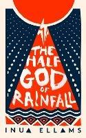 The Half-God of Rainfall - Inua Ellams - cover