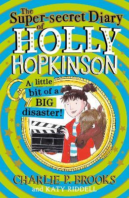 The Super-Secret Diary of Holly Hopkinson: A Little Bit of a Big Disaster - Charlie P. Brooks - cover