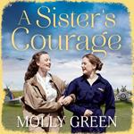 A Sister’s Courage: The latest heartwarming, inspiring historical saga from the international bestseller (The Victory Sisters, Book 1)