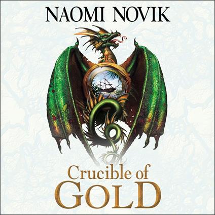 Crucible of Gold (The Temeraire Series, Book 7)