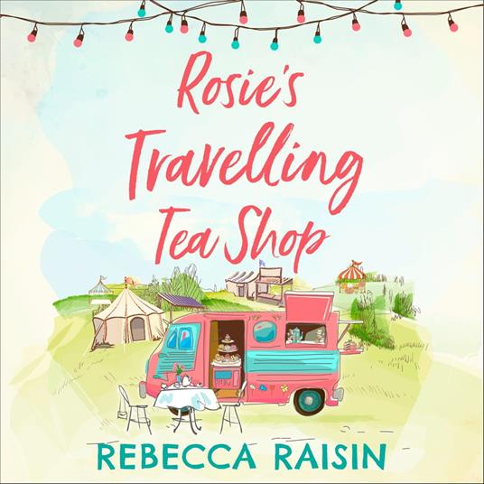 Rosie’s Travelling Tea Shop: An absolutely perfect laugh out loud romantic comedy, one of the funniest best sellers of 2019