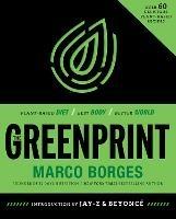 The Greenprint: Plant-Based Diet, Best Body, Better World - Marco Borges - cover