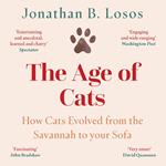 The Age of Cats: From the Savannah to Your Sofa, the secret life and evolutionary history of the cat