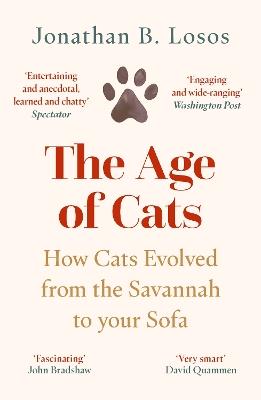 The Age of Cats: How Cats Evolved from the Savannah to Your Sofa - Jonathan B. Losos - cover