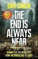 The End Is Always Near: Humanity vs the Apocalypse, from the Bronze Age to Today