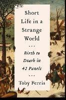 Short Life in a Strange World: Birth to Death in 42 Panels