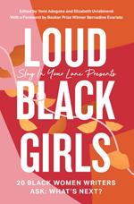 Loud Black Girls: 20 Black Women Writers Ask: What’s Next?