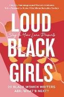 Loud Black Girls: 20 Black Women Writers Ask: What’s Next?