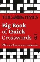 The Times Big Book of Quick Crosswords 6: 300 World-Famous Crossword Puzzles - The Times Mind Games - cover