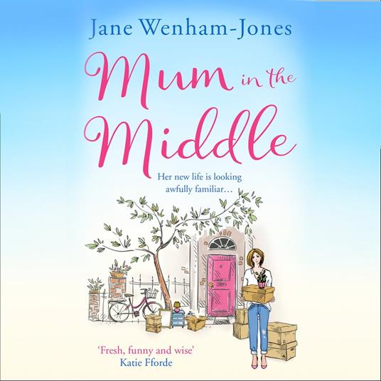 Mum in the Middle: Feel good, funny and unforgettable