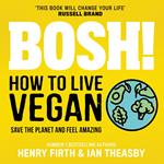 BOSH! How to Live Vegan: Simple tips and easy eco-friendly plant based hacks from the #1 Sunday Times bestselling authors.