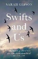 Swifts and Us: The Life of the Bird That Sleeps in the Sky - Sarah Gibson - cover